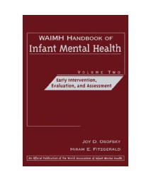 WAIMH Handbook of Infant Mental Health, Vol. 2:  Early Intervention, Evaluation, and Assessment (Volume 2)