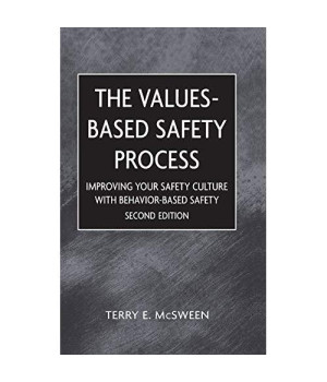 The Values-Based Safety Process: Improving Your Safety Culture with Behavior-Based Safety