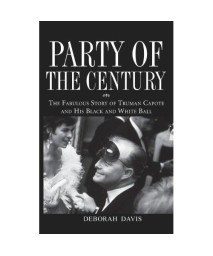 Party of the Century: The Fabulous Story of Truman Capote and His Black and White Ball