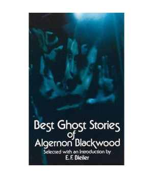 Best Ghost Stories of Algernon Blackwood (Dover Mystery, Detective, & Other Fiction)