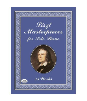 Liszt Masterpieces for Solo Piano: 13 Works (Dover Music for Piano)