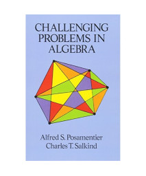 Challenging Problems in Algebra (Dover Books on Mathematics)