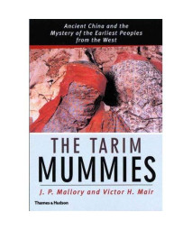 The Tarim Mummies: Ancient China and the Mystery of the Earliest Peoples from the West