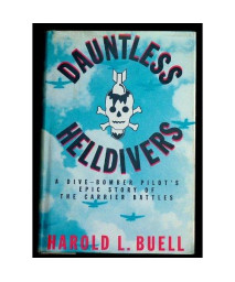 Dauntless Helldivers: A Dive-Bomber Pilot's Epic Story of the Carrier Battles