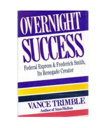Overnight Success:  Federal Express And: Frederick Smith, Its Renegade Creator