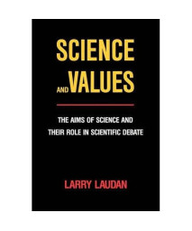 Science and Values: The Aims of Science and Their Role in Scientific Debate (Pittsburgh Series in Philosophy and History of Science)