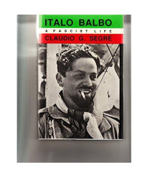 Italo Balbo: A Fascist Life