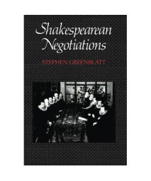 Shakespearean Negotiations: The Circulation of Social Energy in Renaissance England (The New Historicism: Studies in Cultural Poetics) (No. 84)