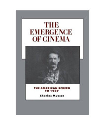 The Emergence of Cinema: The American Screen to 1907 (History of the American Cinema)