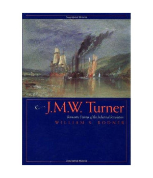 J.M.W. Turner: Romantic Painter of the Industrial Revolution