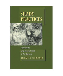 Shady Practices: Agroforestry and Gender Politics in The Gambia (California Studies in Critical Human Geography)