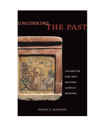Uncorking the Past: The Quest for Wine, Beer, and Other Alcoholic Beverages