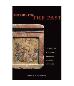 Uncorking the Past: The Quest for Wine, Beer, and Other Alcoholic Beverages