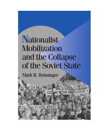Nationalist Mobilization and the Collapse of the Soviet State (Cambridge Studies in Comparative Politics)