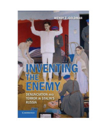 Inventing the Enemy: Denunciation and Terror in Stalin's Russia
