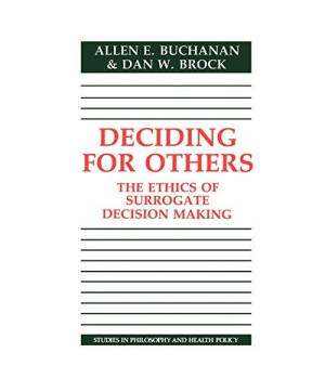 Deciding for Others: The Ethics of Surrogate Decision Making (Studies in Philosophy and Health Policy)