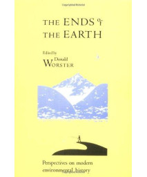 The Ends of the Earth: Perspectives on Modern Environmental History (Studies in Environment and History)