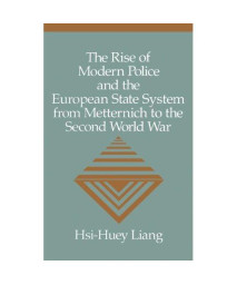 The Rise of Modern Police and the European State System from Metternich to the Second World War (Woodrow Wilson Centre)