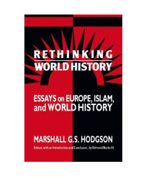 Rethinking World History: Essays on Europe, Islam and World History (Studies in Comparative World History)