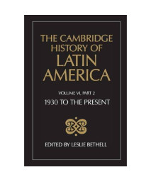 The Cambridge History of Latin America, Volume 6, Part 2: Latin America since 1930: Economy, Society and Politics: Politics and Society