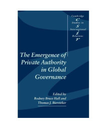 The Emergence of Private Authority in Global Governance (Cambridge Studies in International Relations)