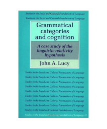 Grammatical Categories and Cognition: A Case Study of the Linguistic Relativity Hypothesis (Studies in the Social and Cultural Foundations of Language)