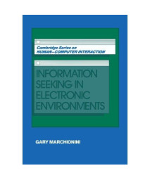 Information Seeking in Electronic Environments (Cambridge Series on Human-Computer Interaction)