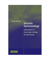 Socratic Epistemology: Explorations of Knowledge-Seeking by Questioning