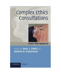 Complex Ethics Consultations: Cases that Haunt Us