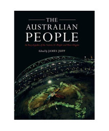 The Australian People: An Encyclopedia of the Nation, its People and their Origins