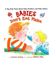 Babies Don't Eat Pizza: A Big Kids' Book About Baby Brothers and Baby Sisters