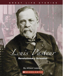 Louis Pasteur: Revolutionary Scientist (Great Life Stories)      (Library Binding)