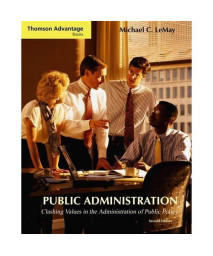 Public Administration: Clashing Values in the Administration of Public Policy (with InfoTrac®) (Thomson Advantage Books)