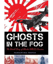 Ghosts in the Fog: The Untold Story of Alaska's WWII Invasion      (Hardcover)