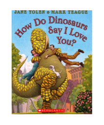 How Do Dinosaurs Say I Love You? (How Do Dinosaurs Series)