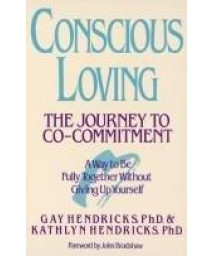 Conscious Loving: The Journey to Co-Commitment: A Way to Be Fully Together Without Giving Up Yourself      (Hardcover)