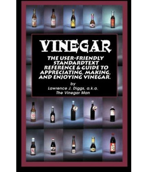 Vinegar: The User Friendly Standard Text Reference and Guide to Appreciating, Making, and Enjoying Vinegar.      (Paperback)