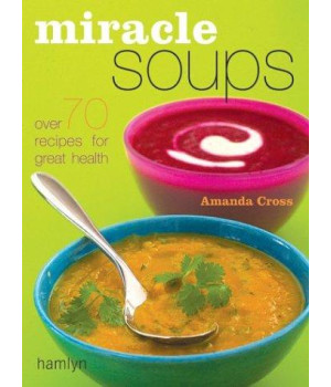 Miracle Soups: Over 70 Recipes for Great Health      (Paperback)