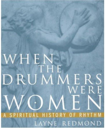 When the Drummers Were Women: A Spiritual History of Rhythm      (Paperback)