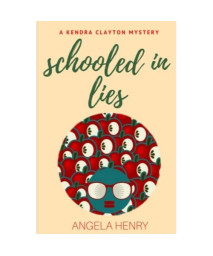 Schooled In Lies: A Kendra Clayotn Mystery (Kendra Clayton Series) (Volume 4)
