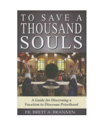 To Save a Thousand Souls: A Guide for Discerning a Vocation to Diocesan Priesthood