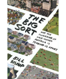 The Big Sort: Why the Clustering of Like-Minded America Is Tearing Us Apart      (Hardcover)