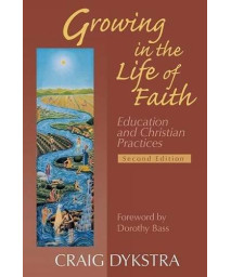 Growing In The Life Of Faith, Second Edition: Education And Christian Practices      (Paperback)