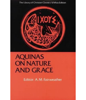 Aquinas on Nature and Grace: Selections from the Summa Theologica (The Library of Christian Classics)      (Paperback)