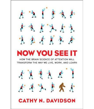 Now You See It: How the Brain Science of Attention Will Transform the Way We Live, Work, and Lea rn      (Hardcover)