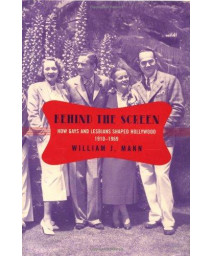 Behind the Screen: How Gays and Lesbians Shaped Hollywood, 1910-1969      (Hardcover)