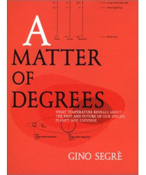 A Matter of Degrees: What Temperature Reveals About the Past and Future of Our Species, Planet, and Universe      (Hardcover)