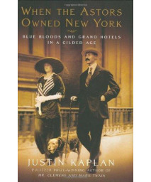 When the Astors Owned New York: Blue Bloods and Grand Hotels in a Gilded Age      (Hardcover)