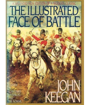 The Illustrated Face of Battle: A Study of Agincourt, Waterloo and the Somme      (Hardcover)