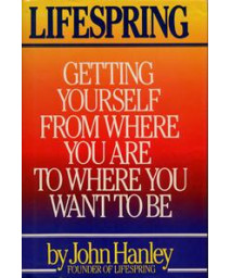 Lifespring : Getting Yourself From Where You Are to Where You Want to Be      (Hardcover)
